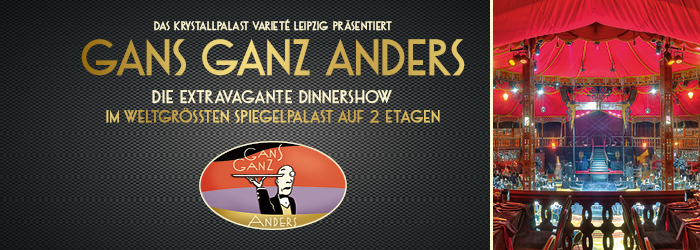 Gans Ganz Anders - Die extravagante Dinnershow 2022 - Jetzt Tickets sichern!