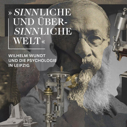 Veranstaltung in/um Leipzig: »Sinnliche und übersinnliche Welt«. Wilhelm Wundt und die Psychologie in Leipzig