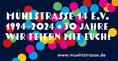 Veranstaltung in/um Leipzig: 30 Jahre MÜHLSTRASSE 14 e.V. – Jubelwochenende