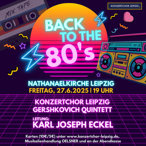 Back to the 80’s – Sommerkonzert des Konzertchor Leipzig