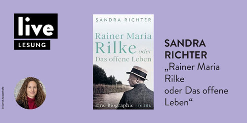 Autorenlesung: Sandra Richter liest aus ihrem Roman »Rainer Maria Rilke oder Das offene Leben«, © David Ausserhofe